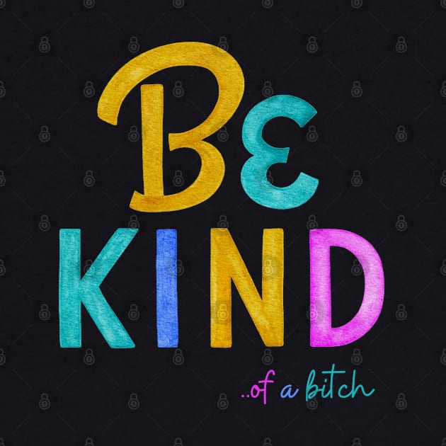 Be Kind Of A Bitch Funny Quote Gift by Aldrvnd